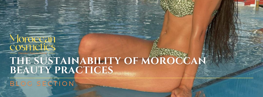 The Sustainability of Moroccan Beauty Practices